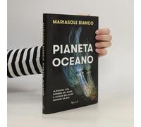 Pianeta Oceano. La Nostra Vita Dipende Dal Mare, Il Futuro Del Mare Dipende Da Noi