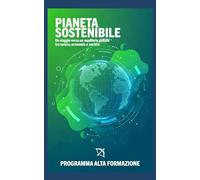 Pianeta Sostenibile: Un viaggio verso un equilibrio globale tra natura, economia e società