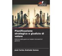 Pianificazione strategica e giudizio di valore: Dall'arte della guerra ai moderni strumenti di gestione