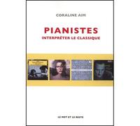 Pianistes - Interpréter le classique - Coraline Aim - Le Mot Et Le Reste - broché - Essai