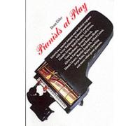 Pianists at Play: Interviews With Leading Piano Virtuosos