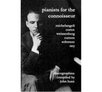 Pianists for the Connoisseur. 6 Discographies. Arturo Benedetti Michelangeli, Alfred Cortot, Alexis Weissenberg, Clifford Curzon, Solomon, Elly Ney. [ Hunt, John (Auteur)