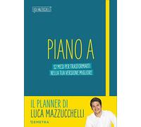 Piano A. 12 mesi per trasformarti nella tua versione migliore. Il planner di Luca Mazzucchelli