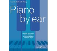 Piano by Ear: Learn to Play by Ear, Improvise, and Accompany Songs in Simple Steps