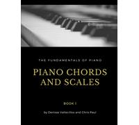 Piano Chords And Scales: The Harmonic Circle Method For Memorization And Mastery (Treble Clef Instruments) (The Fundamentals Of Piano)