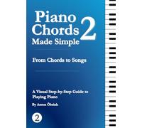 Piano Chords Made Simple 2: From Chords to Songs: Patterns, Progressions, and Flow for Beginner Piano Players