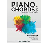 Piano Chords Two: A Beginner’s Guide To Simple Music Theory and Playing Chords To Any Song Quickly