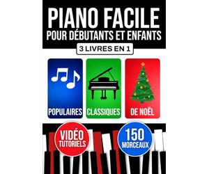 Piano facile pour débutants et enfants: Apprends dès le début avec 3 niveaux progressifs. Inclut théorie, technique et lecture. Morceaux populaires, classiques et de Noël.