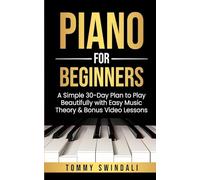 Piano For Beginners: A Simple 30-Day Plan to Play Beautifully with Easy Music Theory & Bonus Video Lessons