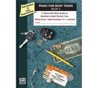 Piano for Busy Teens Book 3 11 Pieces with Study Guides to Maximize Limited Practice Time by Melody Bober & Gayle Kowalchyk & E L Lancaster Alfred Publishing Staff, E. L. Lancaster, Gayle Kowalchyk (A