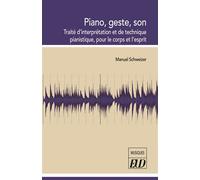 Piano, geste, son Traité d'interprétation et de technique pianistique, pour le corps et l'esprit - Manuel Schweizer - Presses Universitaires De Dijon - broché - Essai