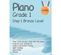 Piano Grade 1: Step 1- Bronze level: Take a pre-grade 1 exam with this book
