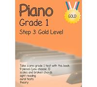 Piano Grade 1: Step 3 - Gold Level: Take a pre-grade 1 exam with this book