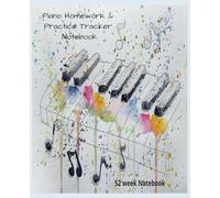 Piano Homework & Practice Tracker Notebook: Starves for theory practice and music exercises, separate page to track your practice and minutes per day, 52 week notebook 7.5x 9.25