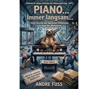 Piano… Immer langsam…: Eine Chronik des absoluten Stillstands im Auge des Wahnsinns