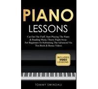 Piano Lessons: Cut Out The Fluff, Start Playing The Piano & Reading Music Theory Right Away. For Beginners Or Refreshing The Advanced Via This Book & Bonus Videos
