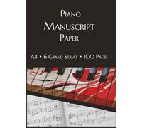 Piano Manuscript Paper: A4 Piano Music Notebook with 6 Grand Staves per Page for Composition, Songwriting and Music Theory