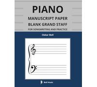 Piano Manuscript Paper: Blank Grand Staff for Songwriting and Practice: Professional Template Notebook for Pianists, Composers, Teachers and Students