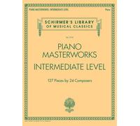 Piano Masterworks - Intermediate Level: Piano, 127 Pieces By 24 Composers