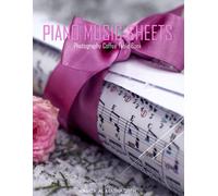 Piano Music Sheets Photography Coffee Table Book: Piano Music Sheets Photography Coffee Table Book: For People Of All Ages Who Love Music. 40 Beautiful Images Of Piano Music Sheets April 29, 2023.