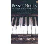 piano notes: the hidden world of the pianist Rosen, Charles (Auteur)