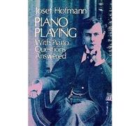 Piano Playing With Piano Questions Answered Josef Hofmann (Auteur)
