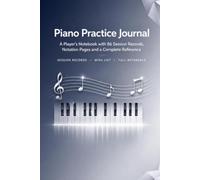 Piano Practice Journal: A Player's Notebook with 86 Session Records, Notation Pages, Wish List and Complete Reference | Hardcover