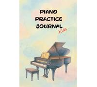 Piano Practice Journal for Kids: A Fun and Simple Music Practice Log Book for Beginner Pianists Ages 6-11 | Track Goals, Songs, and Piano Care