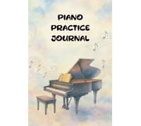 Piano Practice Journal: Music Lesson Notebook, Practice Log & Tracker for Piano Students All Ages, Piano Planner with Goals, Reflection, and bonus Service Notes, Music Education Resource