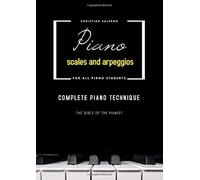 Piano Scales And Arpeggios: Complete Piano Technique (Tecnica Pianistica)