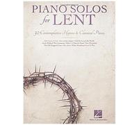 Piano Solos For Lent 30 Contemplative Hymns And Classical Piano Songs Worship Devotional And Sacred Sheet Music For Church Musicians Services And Performances