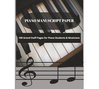 Piano Staff Paper Notebook: Blank Sheet Music Notebook for Piano - 8 Staff Manuscript Paper for Musicians, Students, Songwriters and Music Composition