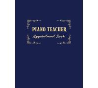 Piano Teacher Appointment Book: 52 Weeks Of Undated Planner With 15-Minute Time Slots To Jot In Clients Online Or Face-To Face Scheduled Sessions: Customer Contact Information Address Book And Tracker