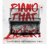 Piano That Rocks - Serene Music for Dangerous Times