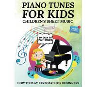 Piano Tunes For Kids Children's Sheet Music: How To Play Keyboard For Beginners 30 Easy To Play Songs Songbook For Pianists