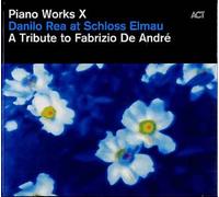 Piano Works X : Danilo Rea At Schloss Elmau - A Tribute To Fabrizio De Andre