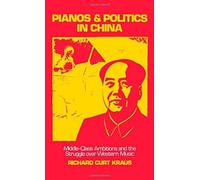Pianos And Politics In China: Middle-Class Ambitions And The Struggle Over Western Music