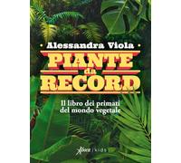 Piante da record. Il libro dei primati del mondo vegetale