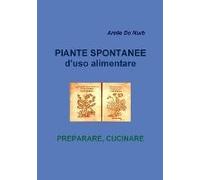 Piante Spontanee D'uso Alimentare- Preparare Cucinare
