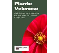 Piante Velenose: Guida Completa per Riconoscerle in Italia e nel Mondo con Tecniche e Esempi Pratici