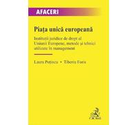 Piata unica europeana. Institutii juridice de drept al Uniunii Europene, metode si tehnici utilizate in management - Laura Potincu, Tiberiu Foris