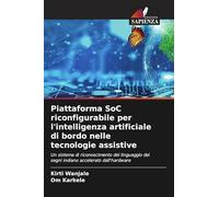 Piattaforma SoC riconfigurabile per l'intelligenza artificiale di bordo nelle tecnologie assistive: Un sistema di riconoscimento del linguaggio dei segni indiano accelerato dall'hardware