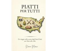 Piatti per Tutti - USA -: Un viaggio nella cucina degli Stati Uniti, uno Stato alla volta