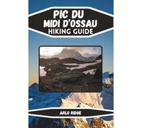 PIC DU MIDI D’OSSAU HIKING GUIDE: Discover the Trails, Lakes & Peaks of the French Pyrenees. Updated Edition 2025-2026