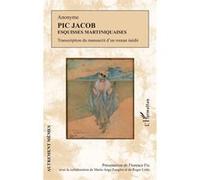Pic Jacob Esquisses martiniquaises Transcription du manuscrit d'un roman inédit - Transcription du manuscrit d'un roman inédit - Florence Fix - L'harmattan - broché - Roman