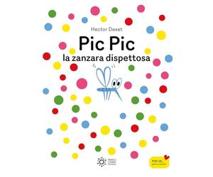 Pic pic la zanzara dispettosa. Ediz. illustrata