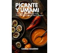 Picante y Umami: La cocina fusión Nikkei más intensa nacida entre Perú y Japón