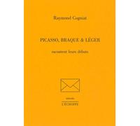 PICASSO, BRAQUE ET LÉGER racontent leurs débuts - Raymond COGNIAT COGNIAT - L'echoppe Eds De - broché - Essai