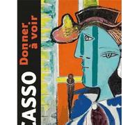 Picasso, donner à voir - Pablo Picasso - Bernard Chauveau Editions - relié - Monographie