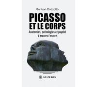 Picasso Et Le Corps - Anatomies, Pathologies Et Psyché À Travers L'oeuvre